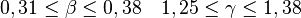 0,31\le\beta\le0,38\quad1,25\le\gamma\le1,38