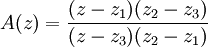 A(z)=\frac{(z-z_1)(z_2-z_3)}{(z-z_3)(z_2-z_1)}