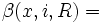 \quad \beta (x,i,R)=
