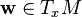 {\mathbf w} \in T_xM