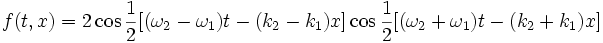 f(t,x) =  2 \cos{1 \over 2}[(\omega_2 - \omega_1)t - (k_2 - k_1)x] \cos{1 \over 2}[(\omega_2 + \omega_1)t - (k_2 + k_1)x]