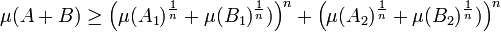 \mu(A + B) \ge \left(\mu(A_1)^{\frac 1n} + \mu(B_1)^{\frac 1n})\right)^n + \left(\mu(A_2)^{\frac 1n} + \mu(B_2)^{\frac 1n})\right)^n