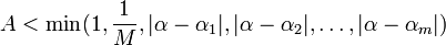 A < \min(1, \frac{1}{M}, |\alpha - \alpha_1|, |\alpha - \alpha_2|, \ldots, |\alpha - \alpha_m|)\,