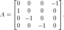 A = \begin{bmatrix} 0 & 0 & 0 & -1 \\ 1 & 0 & 0 & 0 \\ 0 & -1 & 0 & 0 \\ 0 & 0 & -1 & 0 \end{bmatrix}.