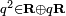 \scriptstyle q^2 \in \mathbf R \oplus q \mathbf R