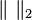 \|\ \|_2 