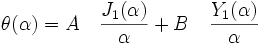 \theta(\alpha)=A \quad \frac {J_1(\alpha)}{\alpha}+B \quad \frac {Y_1(\alpha)}{\alpha}