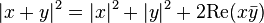 |x+y|^2 = |x|^2+|y|^2 + 2\mathrm{Re}(x \bar y)