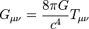 G_{\mu\nu} = \frac{8 \pi G}{c^4} T_{\mu\nu}