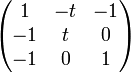 \begin{pmatrix} 1&-t&-1  \\ -1&t&0 \\ -1&0&1 \\ \end{pmatrix}