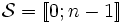 \mathcal{S}= [\![ 0 ; {n-1} ]\!]