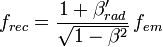 f_{rec} = \frac{1 + \beta'_{rad}}{\sqrt{1 - \beta^2}}\,f_{em} \,