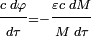 \displaystyle\frac{\scriptstyle c\; d\varphi}{\scriptstyle d\tau}\scriptstyle =-\displaystyle\frac{\scriptstyle\varepsilon c\; dM}{\scriptstyle M \;d\tau}