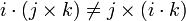 i\cdot (j\times k)\neq j\times (i\cdot k)