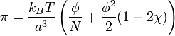  \pi = \frac {k_BT}{a^3} \left( \frac{\phi}{N} + \frac{\phi^2}{2} (1-2 \chi)\right)