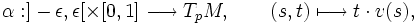  \alpha : ]-\epsilon, \epsilon[\times [0,1] \longrightarrow T_pM,\qquad (s,t) \longmapsto t\cdot v(s), 