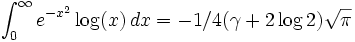 \int_0^\infty { e^{-x^2} \log(x) }\,dx = -1/4(\gamma+2 \log 2) \sqrt{\pi}