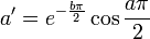 a' = e^{-{b\pi \over 2}} \cos{a\pi \over 2}