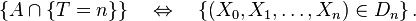  \left\{A\cap \{T=n\}\right\}\quad \Leftrightarrow\quad\left\{(X_0,X_1,\dots,X_n)\in D_n\right\}. 