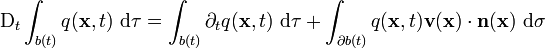 \mathrm D_t \int_{b(t)} q(\mathbf x,t)\ \mathrm d\tau = \int_{b(t)} \partial_t q(\mathbf x,t)\ \mathrm d\tau + \int_{\partial b(t)} q(\mathbf x,t) \mathbf v(\mathbf x) \cdot \mathbf n(\mathbf x)\ \mathrm d\sigma