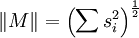 \| M \| = \left(\sum s_i ^2\right)^{\frac{1}{2}}