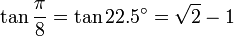 \tan \frac {\pi}{8} = \tan 22.5^\circ = \sqrt{2}-1 