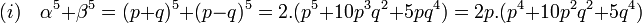 (i)\quad \alpha^5 + \beta^5 = (p + q)^5 + (p - q)^5 = 2.(p^5+10p^3q^2+5pq^4) = 2p.(p^4+10p^2q^2+5q^4)\;