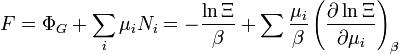 F=\Phi_G+\sum_i \mu_i N_i=-{ \ln \Xi \over  \beta}+ \sum {\mu_i \over \beta} \left({\partial \ln \Xi \over \partial \mu_i}\right)_{\beta}  \, 