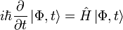 i\hbar\frac{\partial}{\partial t}\left|\Phi, t\right\rangle = \hat{H}\left|\Phi, t\right\rangle