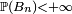 \scriptstyle\ \mathbb{P}(B_n)<+\infty