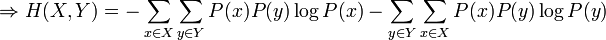 \Rightarrow H(X,Y)=-\sum_{x \in X}\sum_{y \in Y} P(x)P(y)\log P(x) -\sum_{y \in Y}\sum_{x \in X} P(x)P(y)\log P(y)