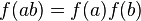 \ f(ab)=f(a)f(b) 
