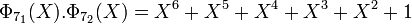 \Phi_{7_1}(X).\Phi_{7_2}(X)=X^6+X^5+X^4+X^3+X^2+1 \;