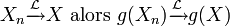 X_n\xrightarrow{\mathcal{L}}X\text{ alors }g(X_n)\xrightarrow{\mathcal{L}}g(X) 