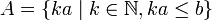 A = \{ka \;|\; k \in \mathbb N, ka \le b\}