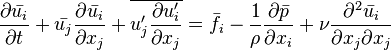  \frac{\partial \bar{u_i}}{\partial t}  + \bar{u_j}\frac{\partial \bar{u_i} }{\partial x_j} + \overline{u_j^\prime \frac{\partial u_i^\prime }{\partial x_j}} = \bar{f_i} - \frac{1}{\rho}\frac{\partial \bar{p}}{\partial x_i} + \nu \frac{\partial^2 \bar{u_i}}{\partial x_j \partial x_j}  