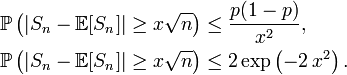 \begin{align} \mathbb{P}\left(\left|S_n-\mathbb{E}[S_n]\right|\ge x\sqrt{n}\right) &\le \frac{p(1-p)}{x^2}, \\ \mathbb{P}\left(\left|S_n-\mathbb{E}[S_n]\right|\ge x\sqrt{n}\right) &\le 2\exp\left(-2\,x^2\right). \end{align}