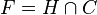 F = H\cap C