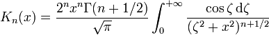 K_n(x) = \frac{2^n x^n \Gamma(n+1/2)}{\sqrt{\pi}} \int_0^{+\infty} \frac{\cos\zeta \,\text{d}\zeta}{(\zeta^2+x^2)^{n+1/2}}