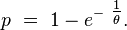 p\ =\ 1-e^{-\ \tfrac{1}{\theta}}.