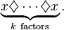 \displaystyle\underbrace{x\diamondsuit\cdots\diamondsuit x}_{k\ \mathrm{factors}}.\,