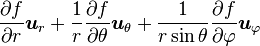 {\partial f \over \partial r}\boldsymbol u_r + {1 \over r}{\partial f \over \partial \theta}\boldsymbol u_\theta + {1 \over r\sin\theta}{\partial f \over \partial \varphi}\boldsymbol u_\varphi