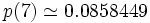 p(7) \simeq 0.0858449