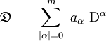  \mathfrak{D} \ = \ \sum_{|\alpha| = 0}^m \ a_{\alpha} \ \mathrm D^{\alpha}  