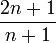 \frac{2n+1}{n+1}\,
