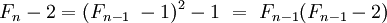 F_n - 2 = (F_{n-1} \ - 1)^2 - 1 \ = \ F_{n-1}(F_{n-1} -2) \;