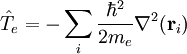 \hat{T}_e = - \sum_i \frac{\hbar^2}{2 m_e} \nabla^2(\mathbf{r}_i) 