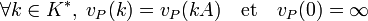 \forall k\in K^*,\; v_P(k) = v_P(kA) \quad\text{et}\quad v_P(0)= \infty