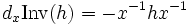 d_x \mathrm{Inv} (h)=-x^{-1}hx^{-1}\,