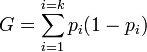 G = \sum_{i=1}^{i=k} p_{i}(1-p_{i})